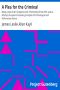 [Gutenberg 28632] • A Plea for the Criminal / Being a reply to Dr. Chapple's work: 'The Fertility of the Unfit', and an Attempt to explain the leading principles of Criminological and Reformatory Science